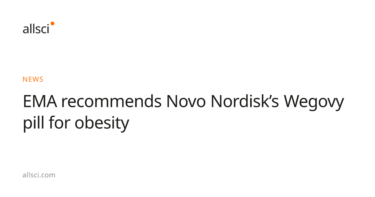 EMA recommends Novo Nordisk's Wegovy pill for obesity